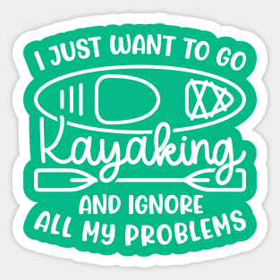 I Just Want To Go Kayaking And Ignore All My Problems Funny Sticker